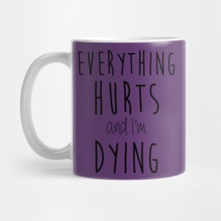 Everything Hurts and I'm Dying Mug